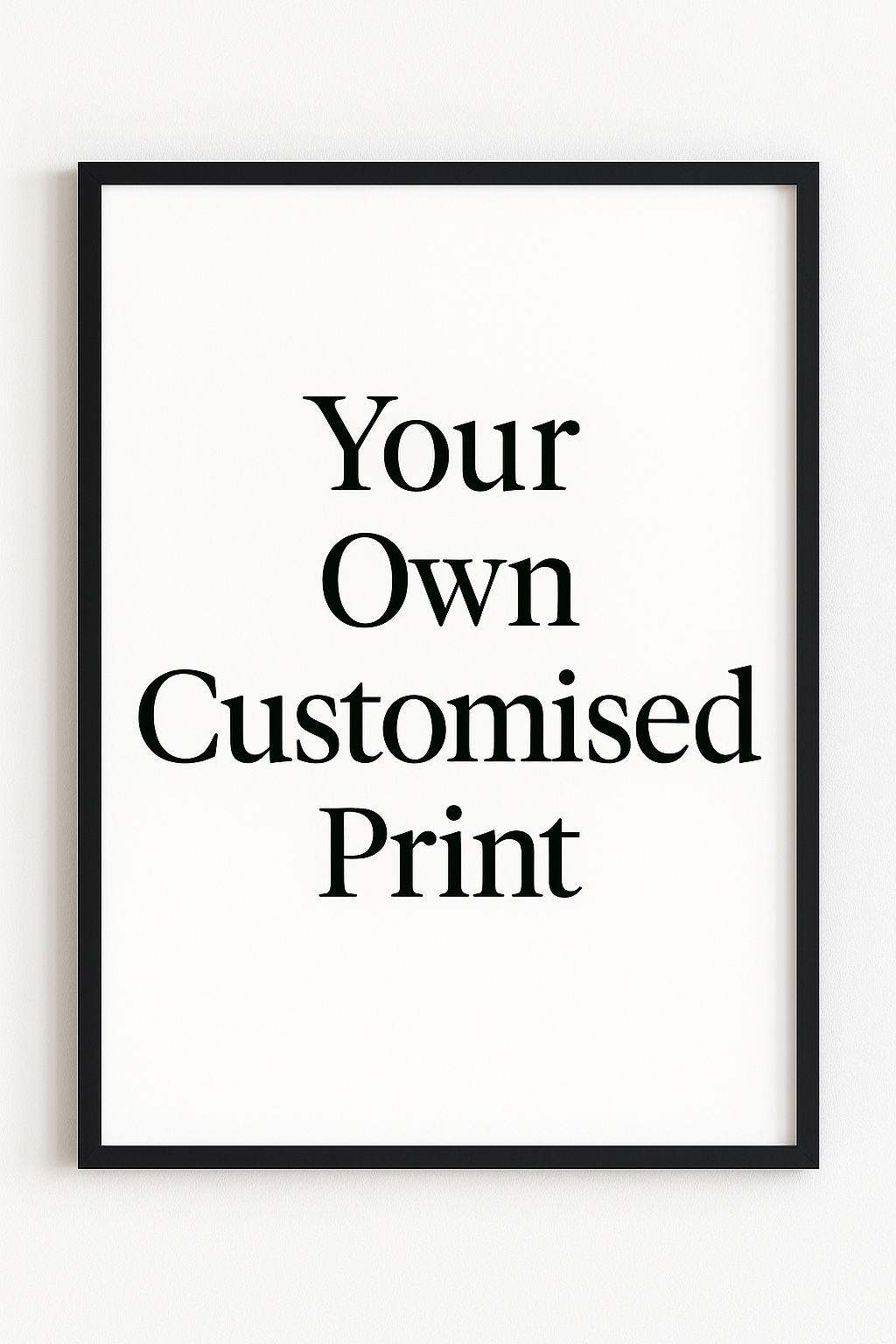 Your Own Customized Print